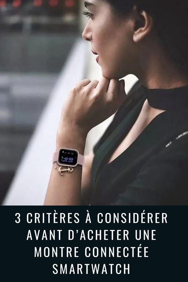 3 critères à considérer avant d’acheter une montre connectée smartwatch